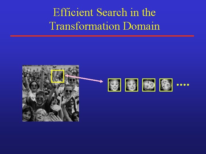 Efficient Search in the Transformation Domain Efficient Search in the Transformation Domain