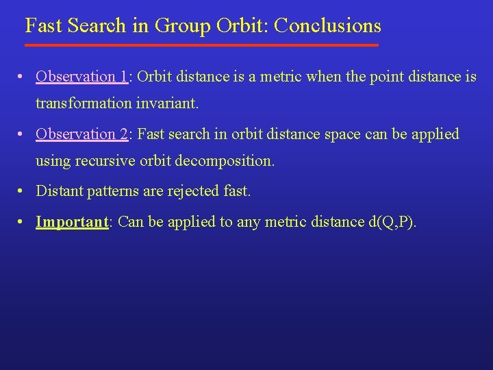 Fast Search in Group Orbit: Conclusions • Observation 1: Orbit distance is a metric Fast Search in Group Orbit: Conclusions • Observation 1: Orbit distance is a metric