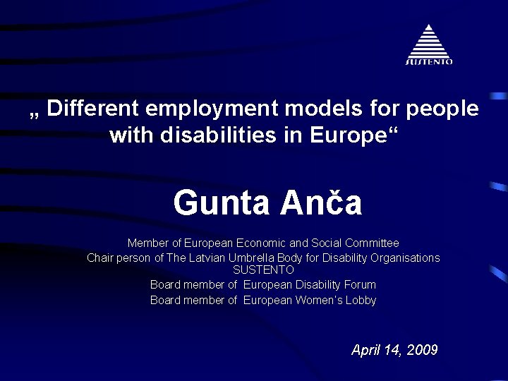 „ Different employment models for people with disabilities in Europe“ Gunta Anča Member of