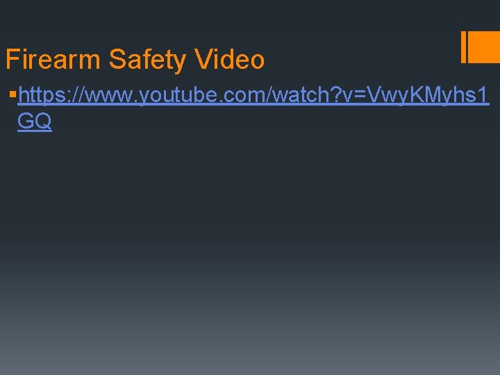 Firearm Safety Video §https: //www. youtube. com/watch? v=Vwy. KMyhs 1 GQ 