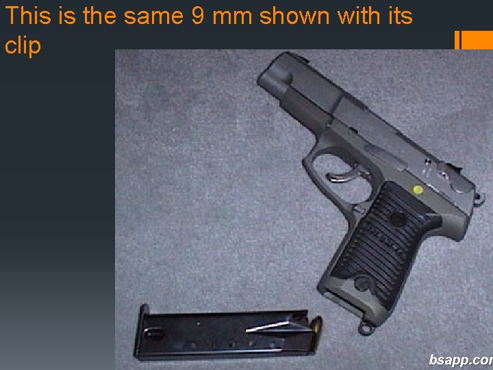 This is the same 9 mm shown with its clip bsapp. com 