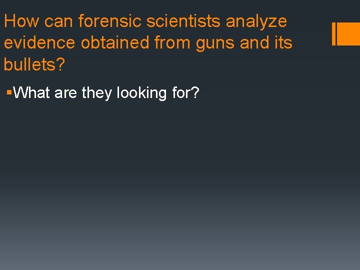 How can forensic scientists analyze evidence obtained from guns and its bullets? §What are