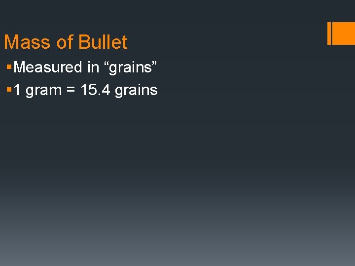 Mass of Bullet §Measured in “grains” § 1 gram = 15. 4 grains 