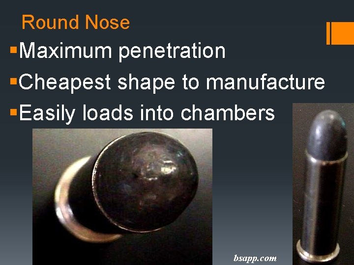 Round Nose §Maximum penetration §Cheapest shape to manufacture §Easily loads into chambers bsapp. com