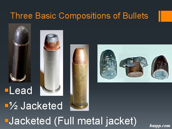 Three Basic Compositions of Bullets §Lead §½ Jacketed §Jacketed (Full metal jacket) bsapp. com