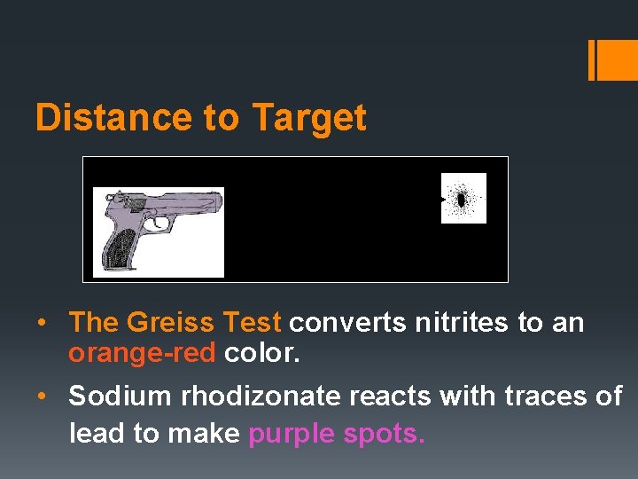 Distance to Target • The Greiss Test converts nitrites to an orange-red color. •