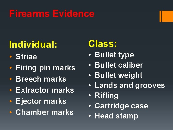 Firearms Evidence Individual: Class: • • • • Striae Firing pin marks Breech marks