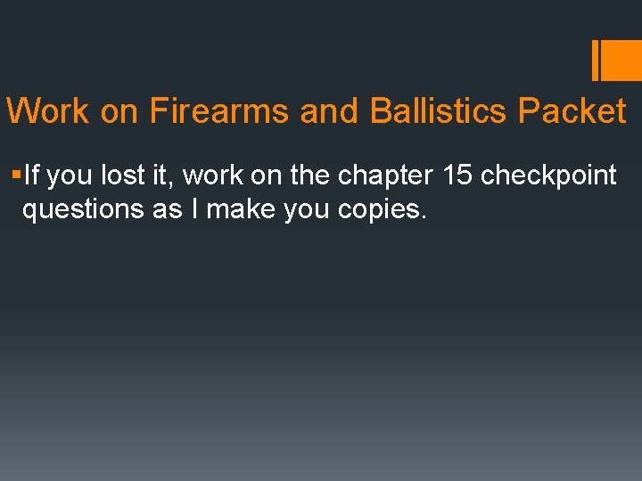 Work on Firearms and Ballistics Packet §If you lost it, work on the chapter