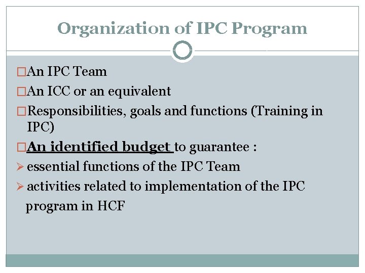 Organization of IPC Program �An IPC Team �An ICC or an equivalent �Responsibilities, goals