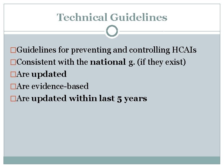 Technical Guidelines �Guidelines for preventing and controlling HCAIs �Consistent with the national g. (if