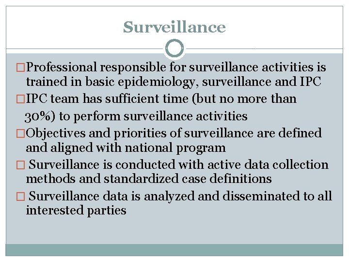 Surveillance �Professional responsible for surveillance activities is trained in basic epidemiology, surveillance and IPC