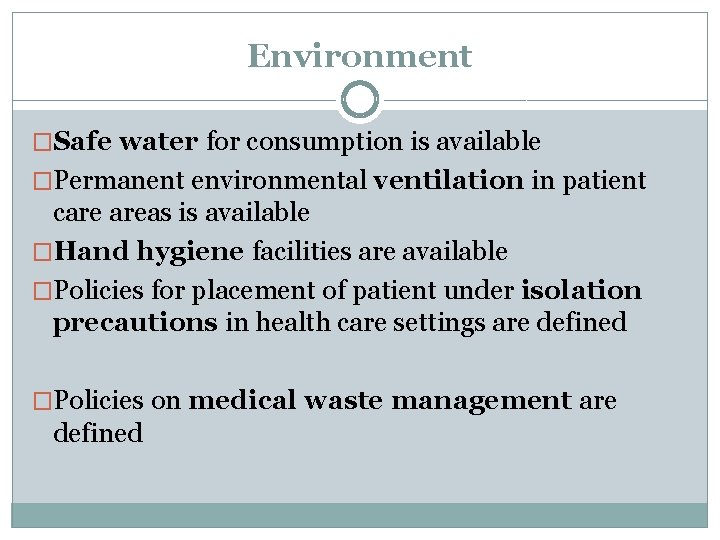 Environment �Safe water for consumption is available �Permanent environmental ventilation in patient care areas