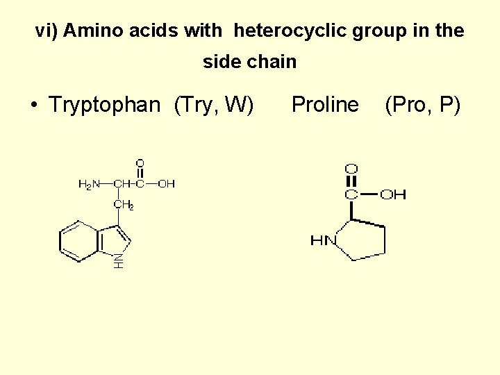 vi) Amino acids with heterocyclic group in the side chain • Tryptophan (Try, W)