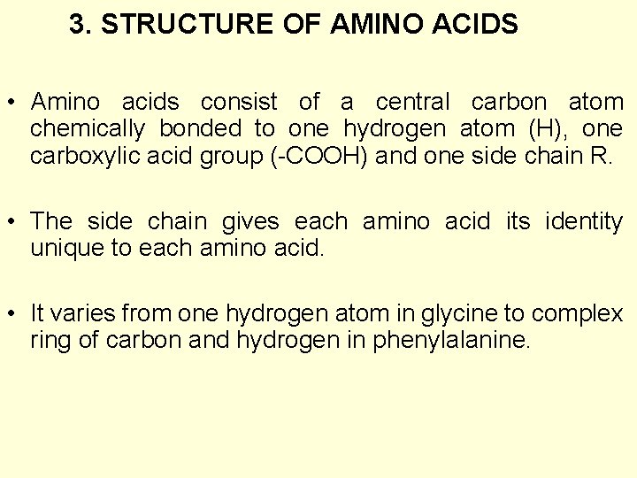 3. STRUCTURE OF AMINO ACIDS • Amino acids consist of a central carbon atom