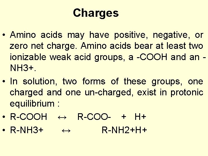 Charges • Amino acids may have positive, negative, or zero net charge. Amino acids