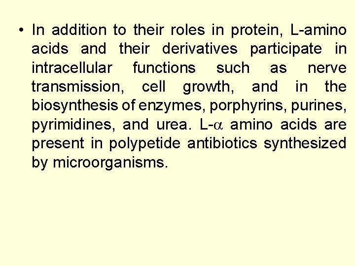  • In addition to their roles in protein, L-amino acids and their derivatives