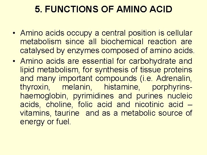 5. FUNCTIONS OF AMINO ACID • Amino acids occupy a central position is cellular