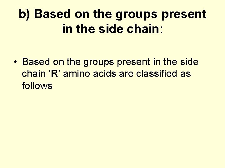 b) Based on the groups present in the side chain: • Based on the