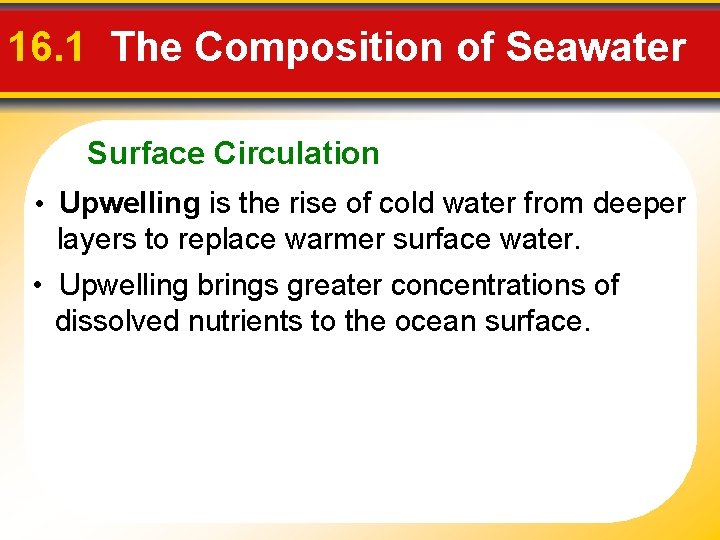 16. 1 The Composition of Seawater Surface Circulation • Upwelling is the rise of