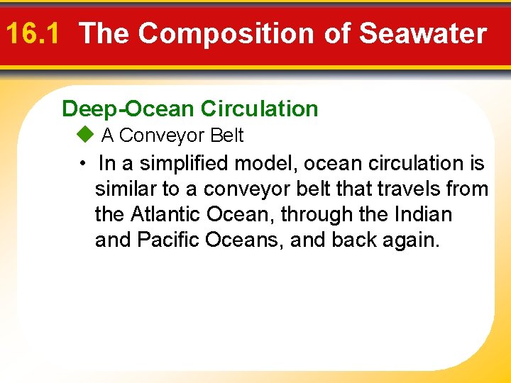 16. 1 The Composition of Seawater Deep-Ocean Circulation A Conveyor Belt • In a