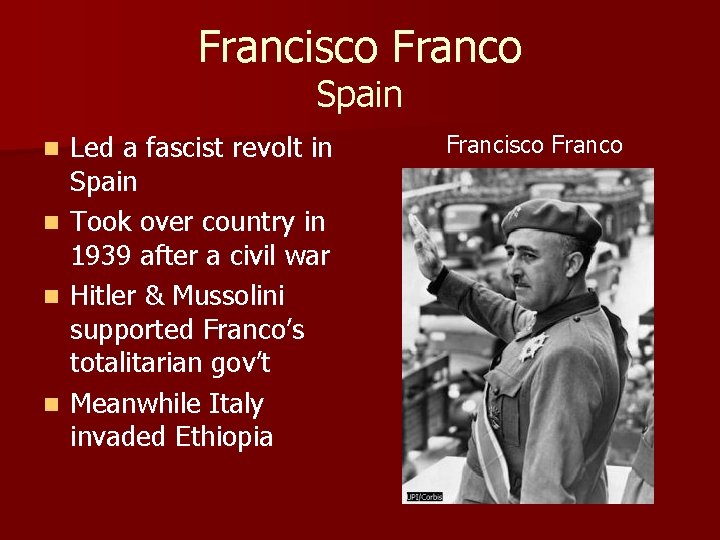 Francisco Franco Spain n n Led a fascist revolt in Spain Took over country