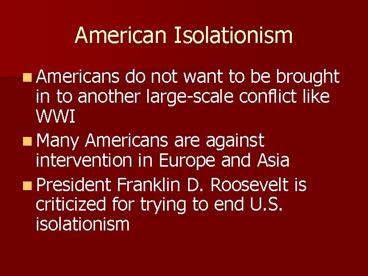 American Isolationism n Americans do not want to be brought in to another large-scale