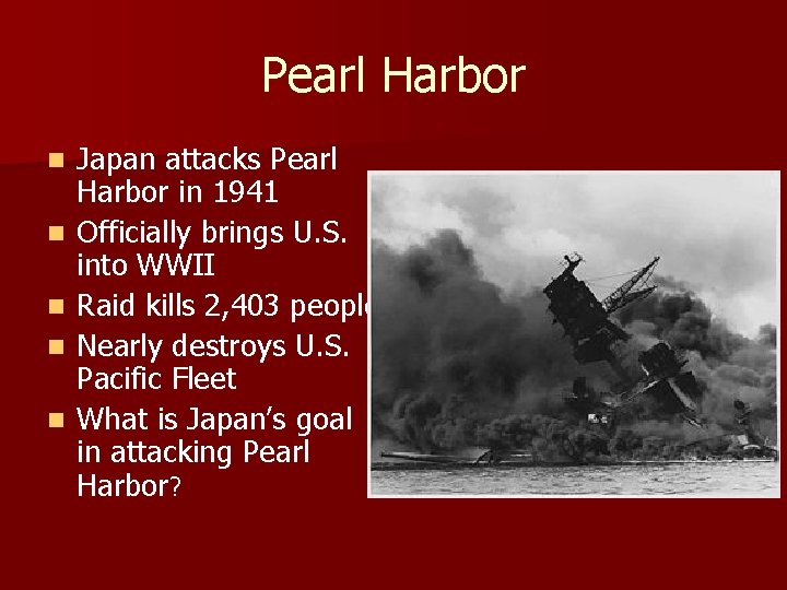 Pearl Harbor n n n Japan attacks Pearl Harbor in 1941 Officially brings U.