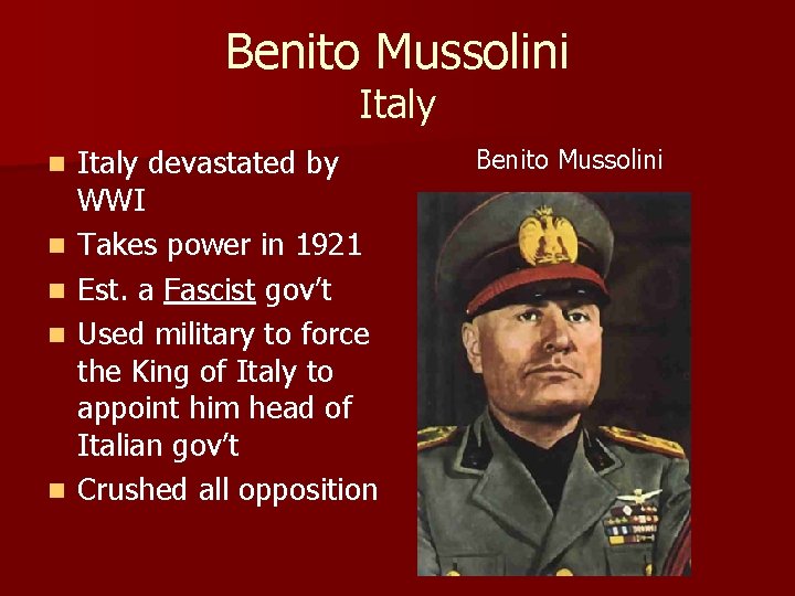 Benito Mussolini Italy n n n Italy devastated by WWI Takes power in 1921