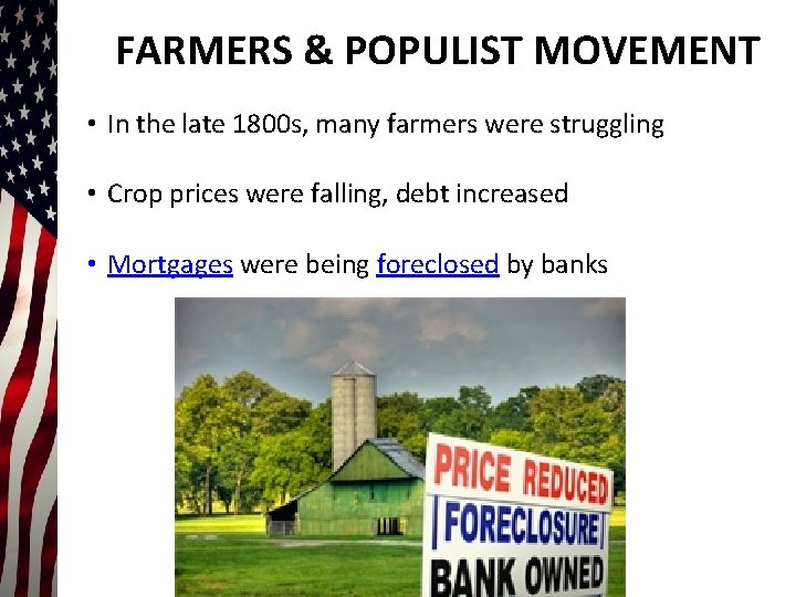 FARMERS & POPULIST MOVEMENT • In the late 1800 s, many farmers were struggling