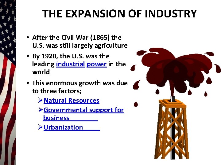 THE EXPANSION OF INDUSTRY • After the Civil War (1865) the U. S. was