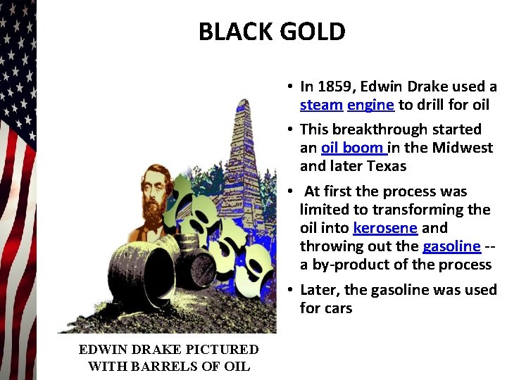 BLACK GOLD • In 1859, Edwin Drake used a steam engine to drill for