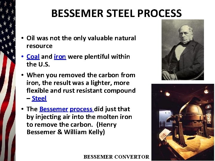 BESSEMER STEEL PROCESS • Oil was not the only valuable natural resource • Coal