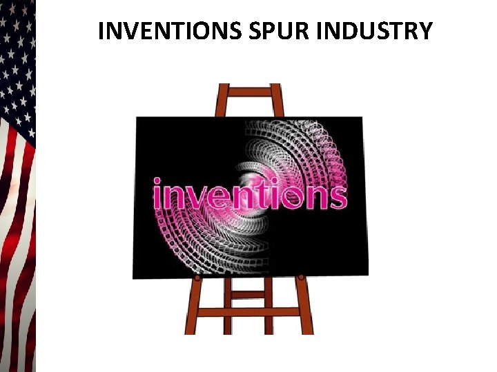 INVENTIONS SPUR INDUSTRY 