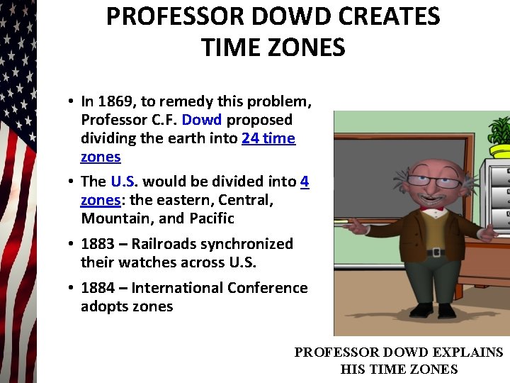 PROFESSOR DOWD CREATES TIME ZONES • In 1869, to remedy this problem, Professor C.