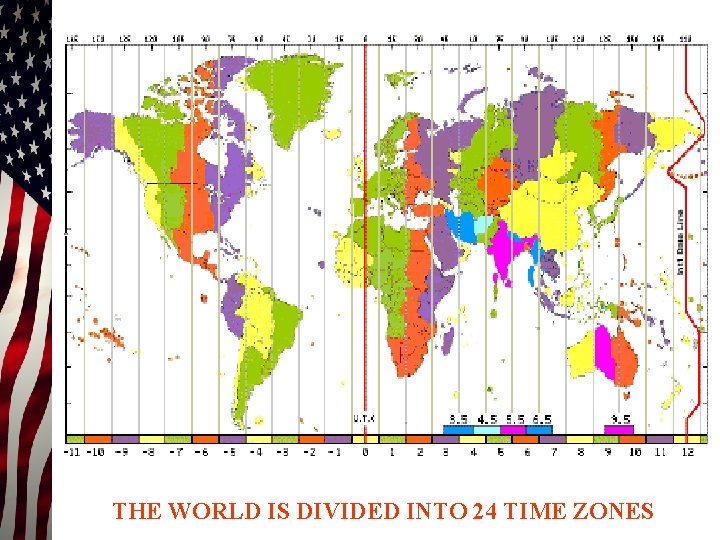 THE WORLD IS DIVIDED INTO 24 TIME ZONES 