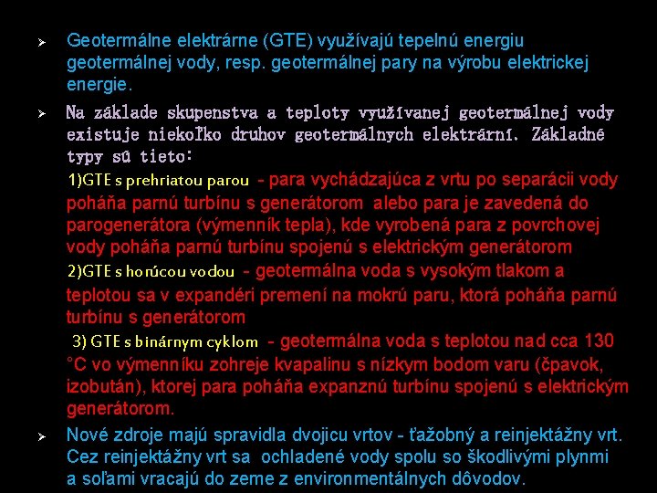 Geotermálne elektrárne (GTE) využívajú tepelnú energiu geotermálnej vody, resp. geotermálnej pary na výrobu elektrickej