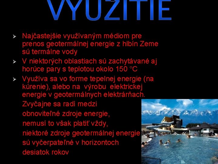 Najčastejšie využívaným médiom prenos geotermálnej energie z hlbín Zeme sú termálne vody Ø V