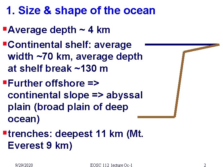 1. Size & shape of the ocean §Average depth ~ 4 km §Continental shelf: