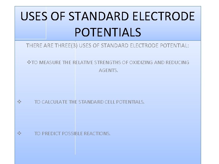 USES OF STANDARD ELECTRODE POTENTIALS THERE ARE THREE(3) USES OF STANDARD ELECTRODE POTENTIAL: v.