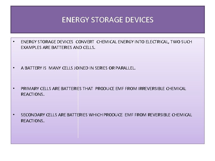 ENERGY STORAGE DEVICES • ENERGY STORAGE DEVICES CONVERT CHEMICAL ENERGY INTO ELECTRICAL, TWO SUCH