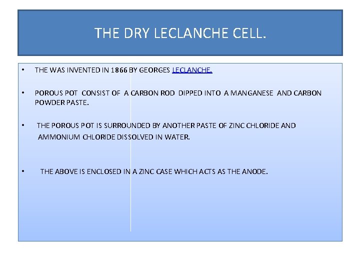 THE DRY LECLANCHE CELL. • THE WAS INVENTED IN 1866 BY GEORGES LECLANCHE. •
