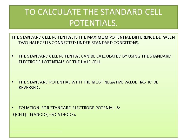TO CALCULATE THE STANDARD CELL POTENTIALS. THE STANDARD CELL POTENTIAL IS THE MAXIMUM POTENTIAL
