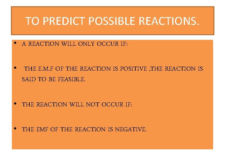 TO PREDICT POSSIBLE REACTIONS. • A REACTION WILL ONLY OCCUR IF: • THE E.