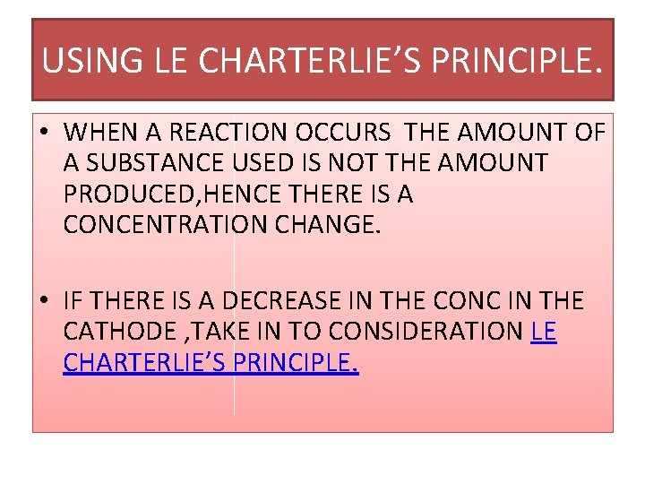 USING LE CHARTERLIE’S PRINCIPLE. • WHEN A REACTION OCCURS THE AMOUNT OF A SUBSTANCE