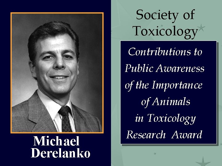 Society of Toxicology Contributions to Public Awareness Michael Derelanko of the Importance of Animals