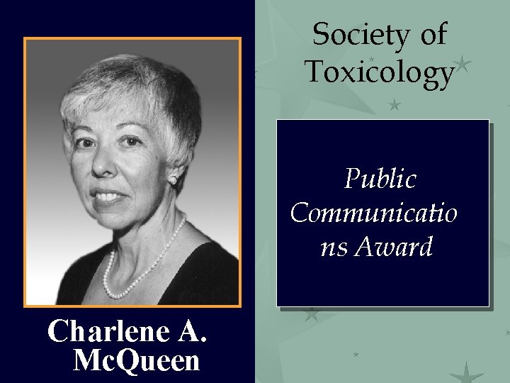 Society of Toxicology Public Communicatio ns Award Charlene A. Mc. Queen 