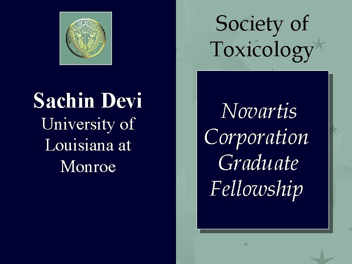 Society of Toxicology Sachin Devi University of Louisiana at Monroe Novartis Corporation Graduate Fellowship