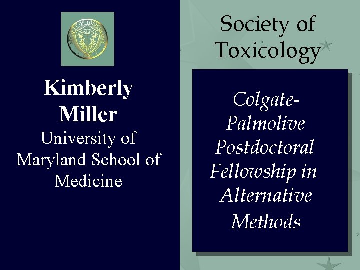 Society of Toxicology Kimberly Miller University of Maryland School of Medicine Colgate. Palmolive Postdoctoral