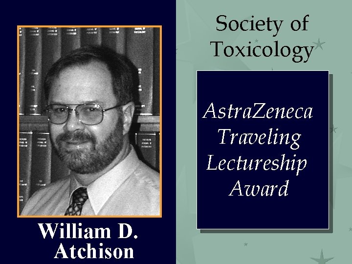Society of Toxicology Astra. Zeneca Traveling Lectureship Award William D. Atchison 