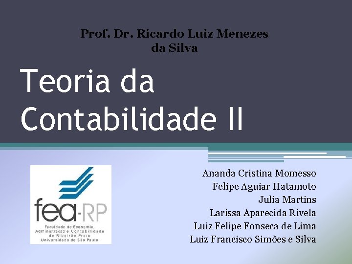 Prof. Dr. Ricardo Luiz Menezes da Silva Teoria da Contabilidade II Ananda Cristina Momesso